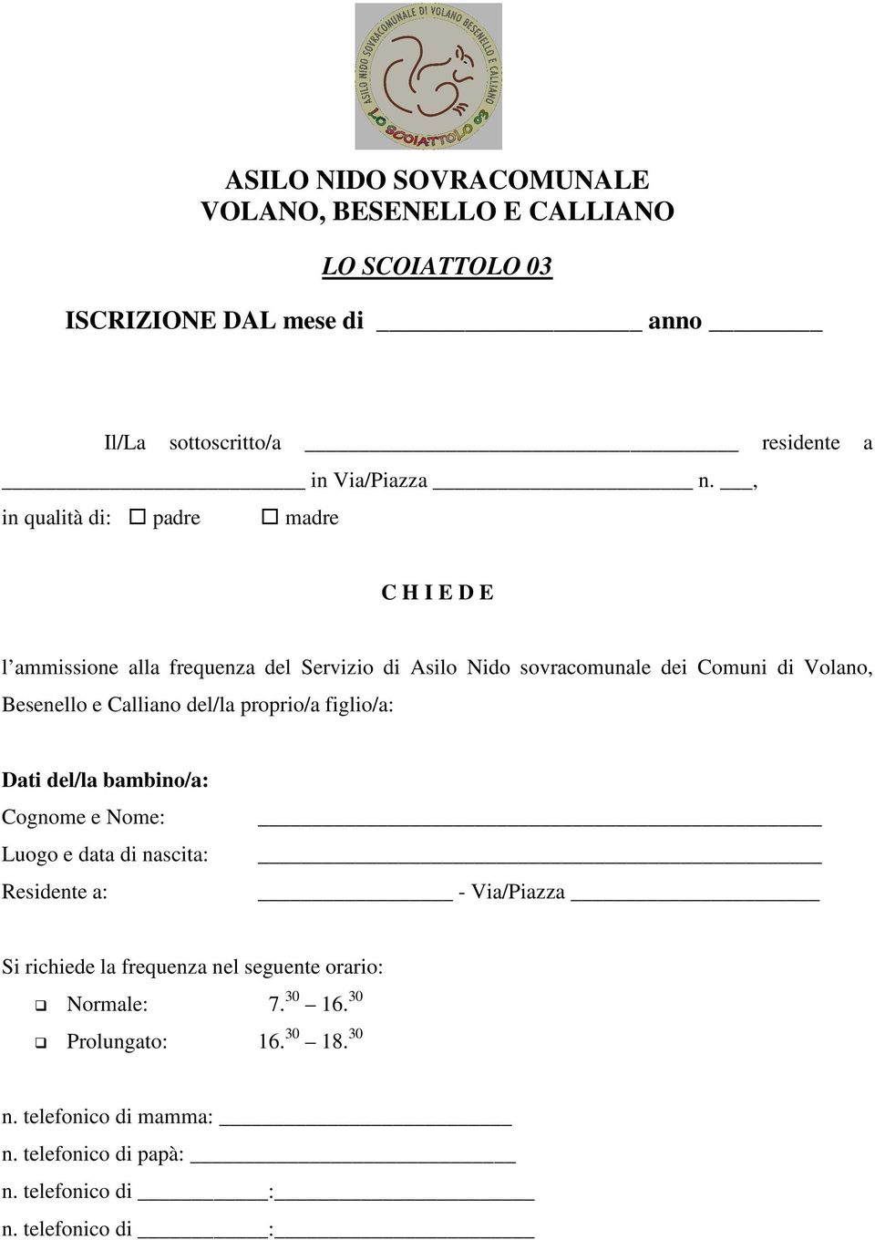 Calliano del/la proprio/a figlio/a: Dati del/la bambino/a: Cognome e Nome: Luogo e data di nascita: Residente a: - Via/Piazza Si richiede la