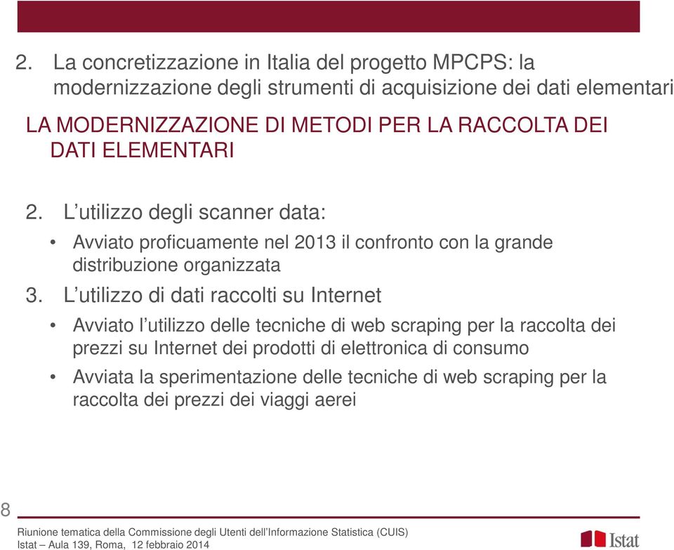 L utilizzo degli scanner data: Avviato proficuamente nel 2013 il confronto con la grande distribuzione organizzata 3.