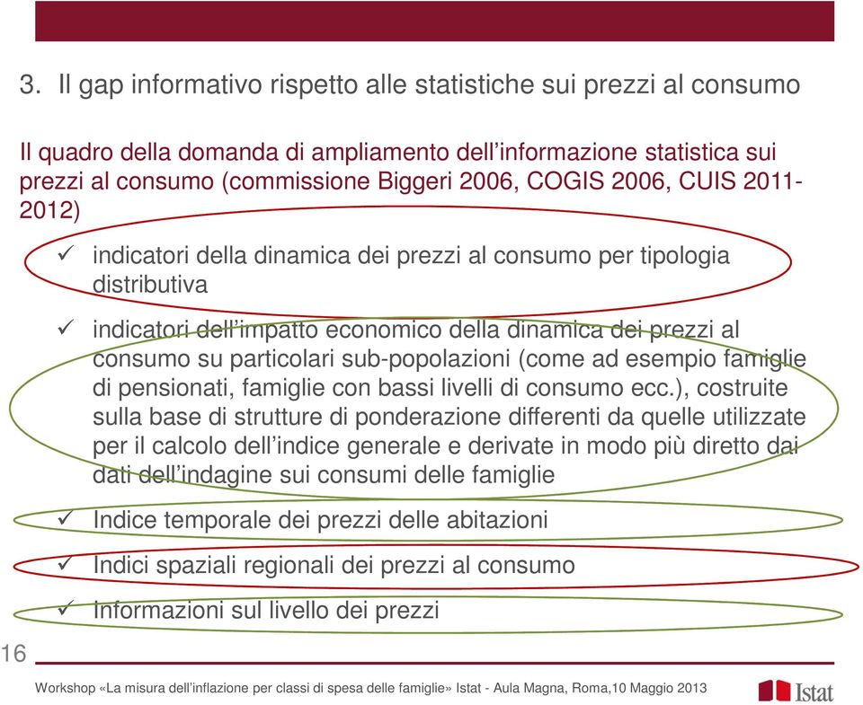 (come ad esempio famiglie di pensionati, famiglie con bassi livelli di consumo ecc.