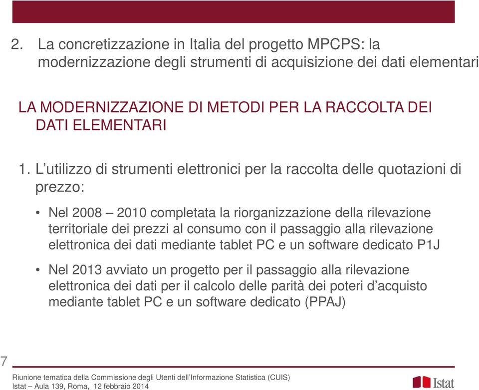 L utilizzo di strumenti elettronici per la raccolta delle quotazioni di prezzo: Nel 2008 2010 completata la riorganizzazione della rilevazione territoriale dei