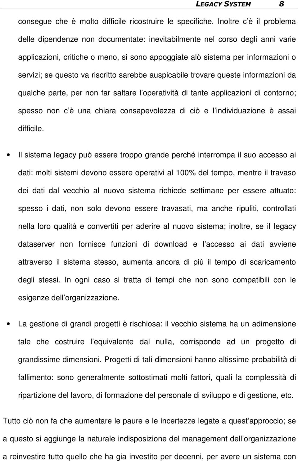 questo va riscritto sarebbe auspicabile trovare queste informazioni da qualche parte, per non far saltare l operatività di tante applicazioni di contorno; spesso non c è una chiara consapevolezza di