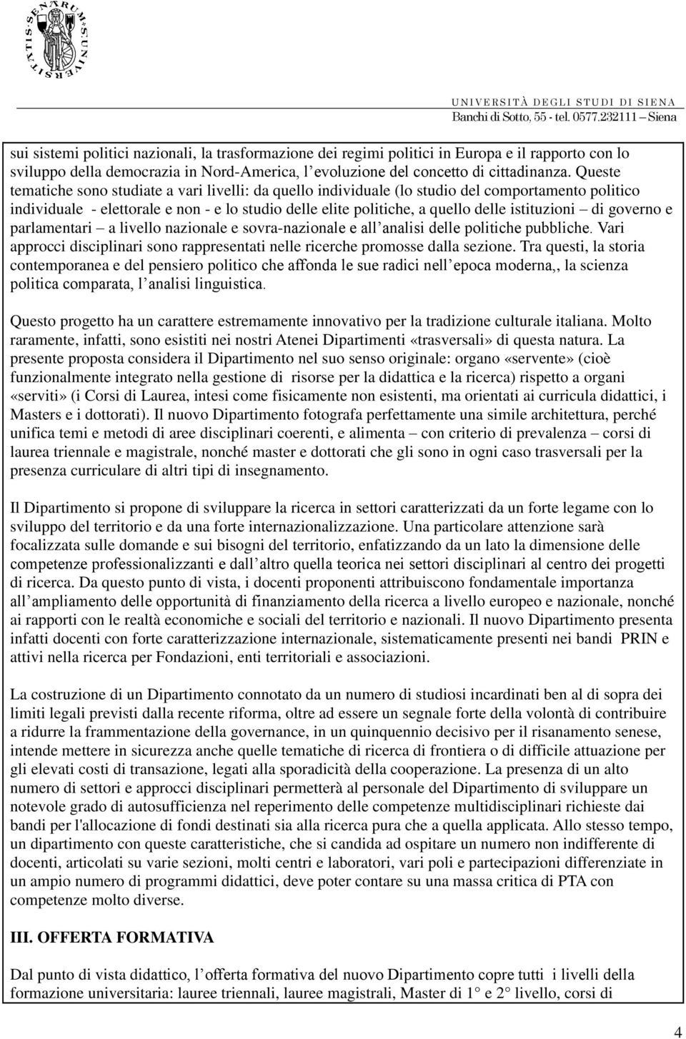 istituzioni di governo e parlamentari a livello nazionale e sovra-nazionale e all analisi delle politiche pubbliche.