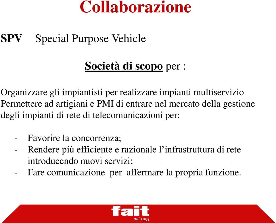 degli impianti di rete di telecomunicazioni per: - Favorire la concorrenza; - Rendere più efficiente e