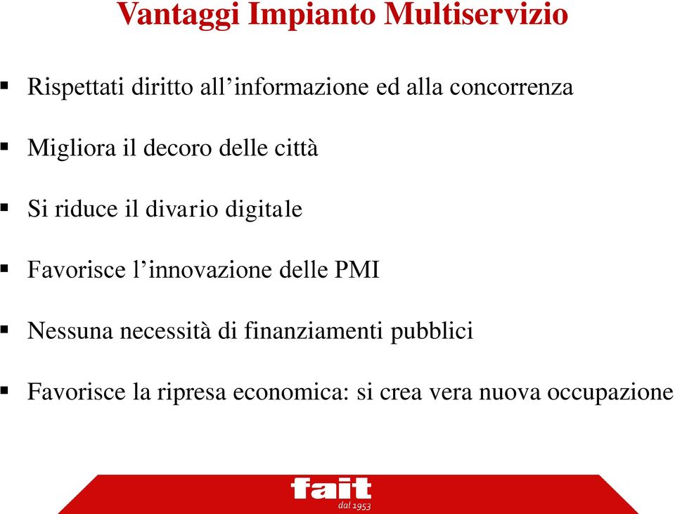 digitale Favorisce l innovazione delle PMI Nessuna necessità di