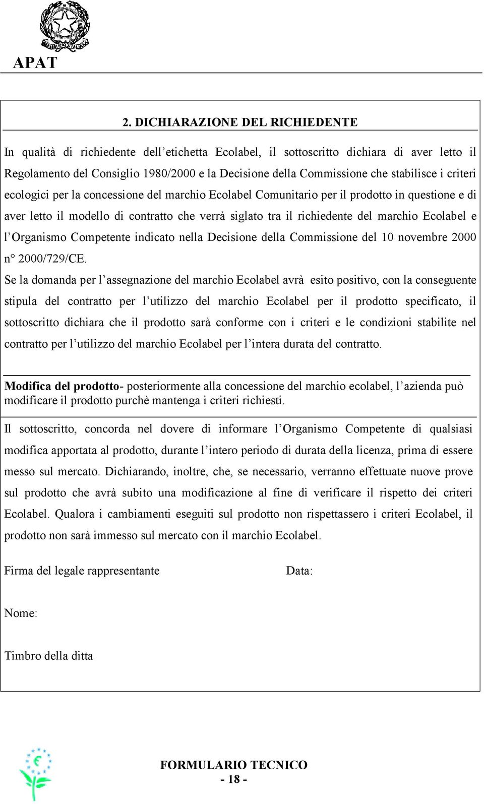 marchio Ecolabel e l Organismo Competente indicato nella Decisione della Commissione del 10 novembre 2000 n 2000/729/CE.