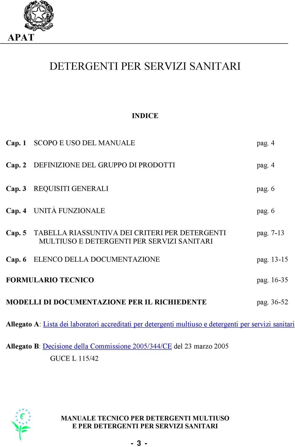 13-15 FORMULARIO TECNICO pag. 16-35 MODELLI DI DOCUMENTAZIONE PER IL RICHIEDENTE pag.