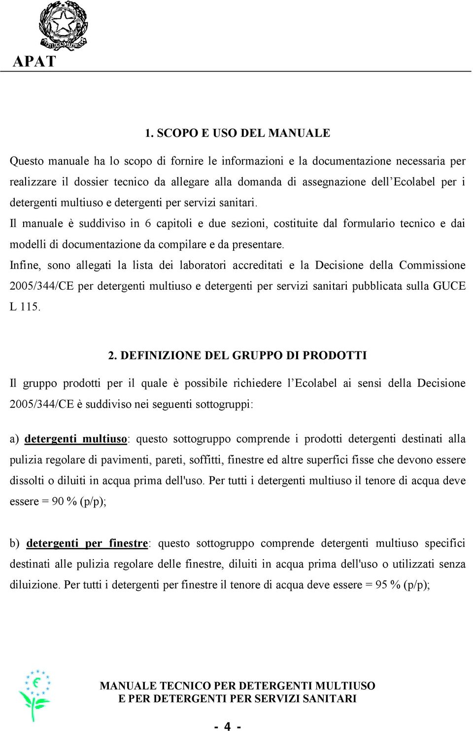 Il manuale è suddiviso in 6 capitoli e due sezioni, costituite dal formulario tecnico e dai modelli di documentazione da compilare e da presentare.