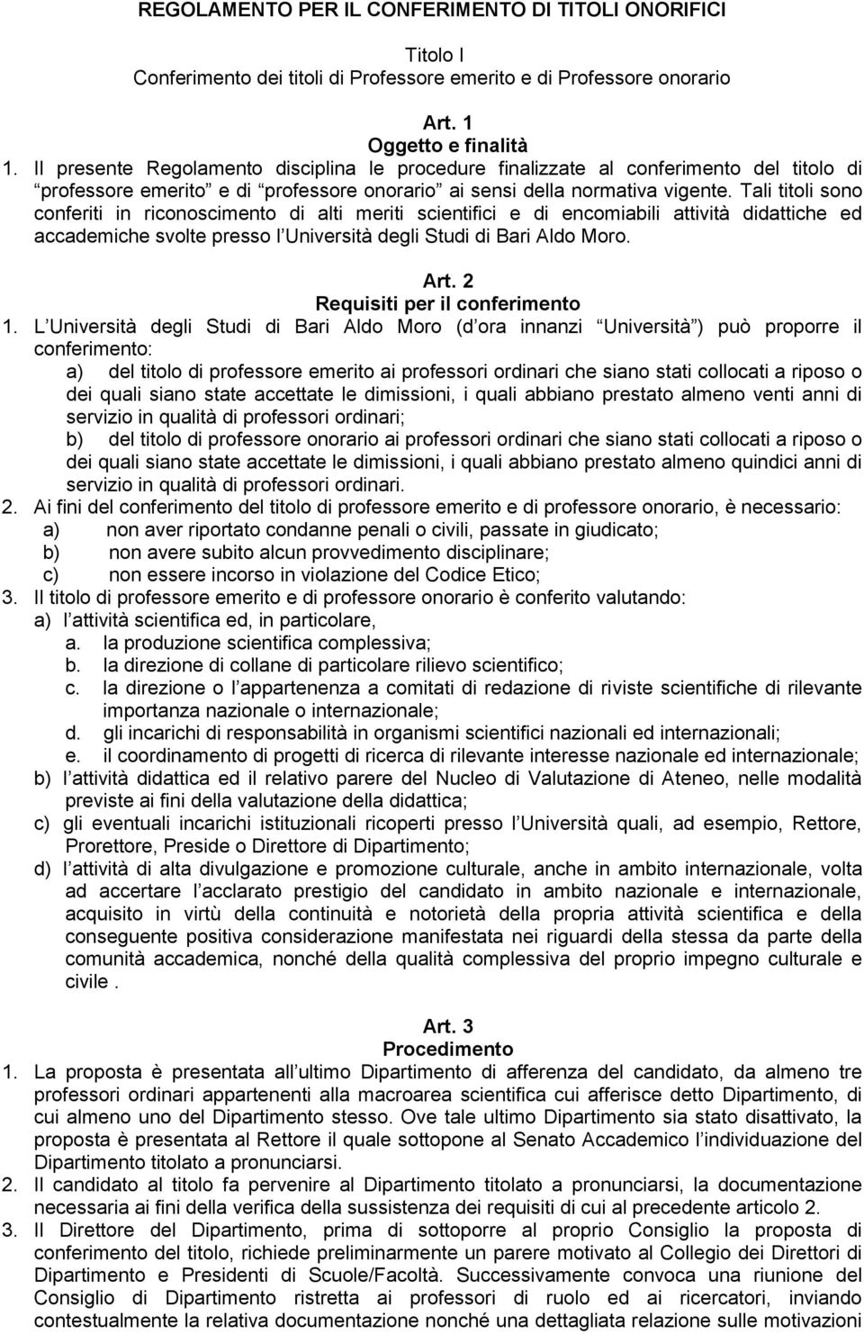 Tali titoli sono conferiti in riconoscimento di alti meriti scientifici e di encomiabili attività didattiche ed accademiche svolte presso l Università degli Studi di Bari Aldo Moro. Art.