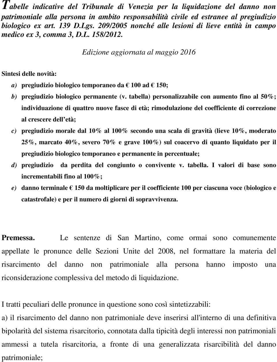 Edizione aggiornata al maggio 2016 Sintesi delle novità: a) pregiudizio biologico temporaneo da 100 ad 150; b) pregiudizio biologico permanente (v.