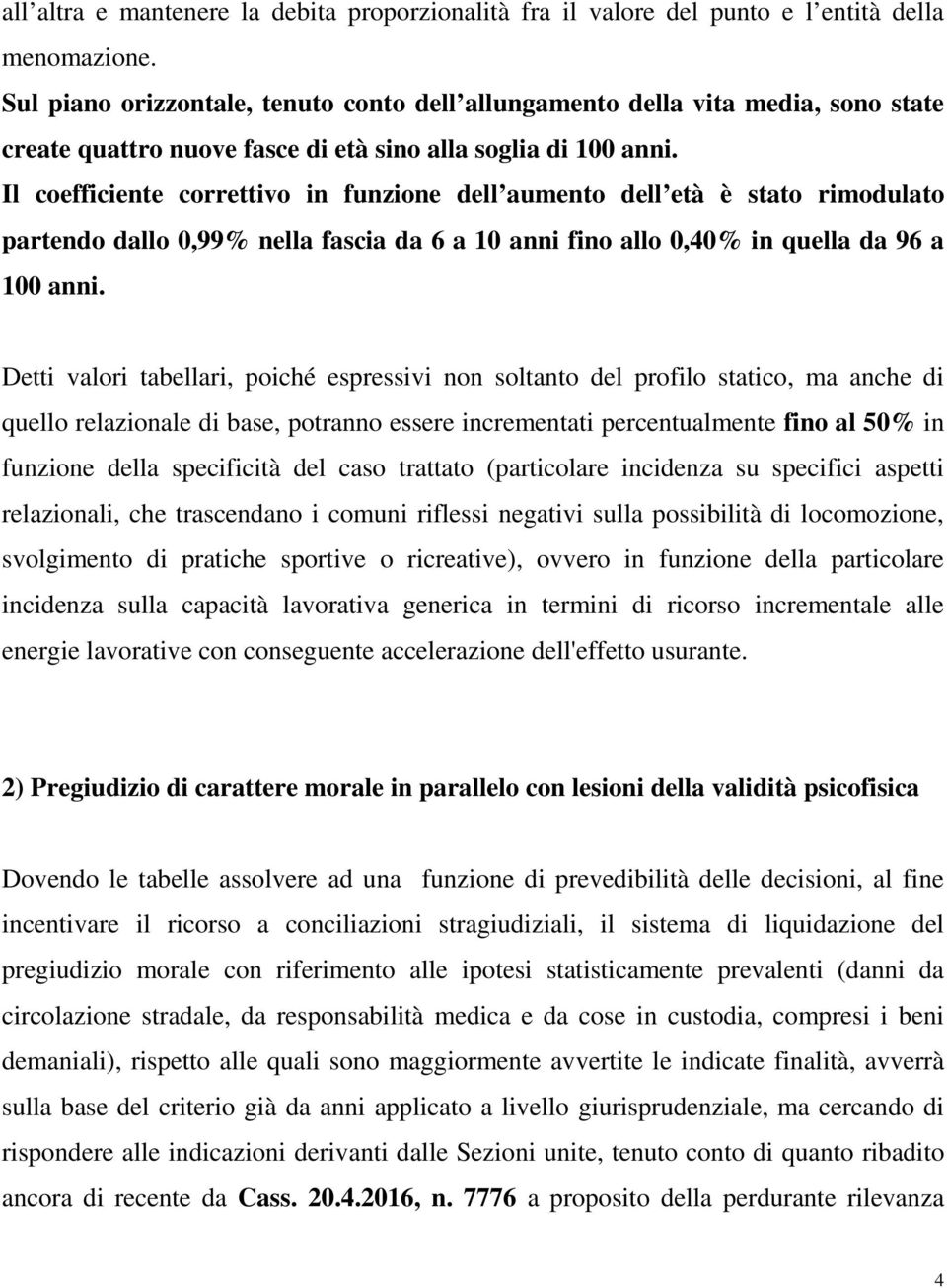 Il coefficiente correttivo in funzione dell aumento dell età è stato rimodulato partendo dallo 0,99% nella fascia da 6 a 10 anni fino allo 0,40% in quella da 96 a 100 anni.