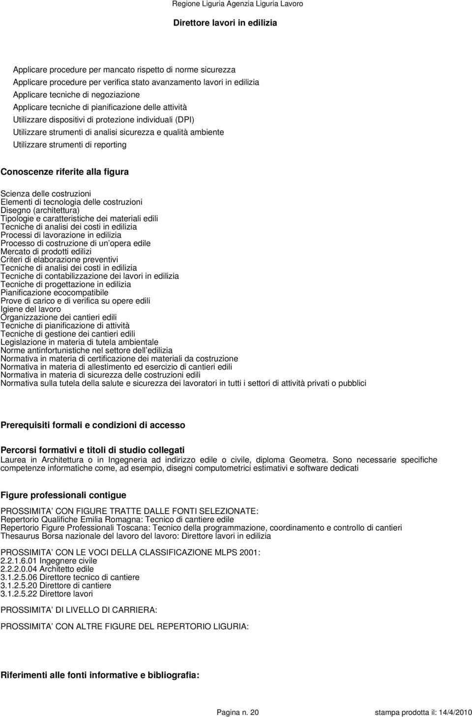 costruzioni Elementi di tecnologia delle costruzioni Disegno (architettura) Tipologie e caratteristiche dei materiali edili Tecniche di analisi dei costi in edilizia Processi di lavorazione in