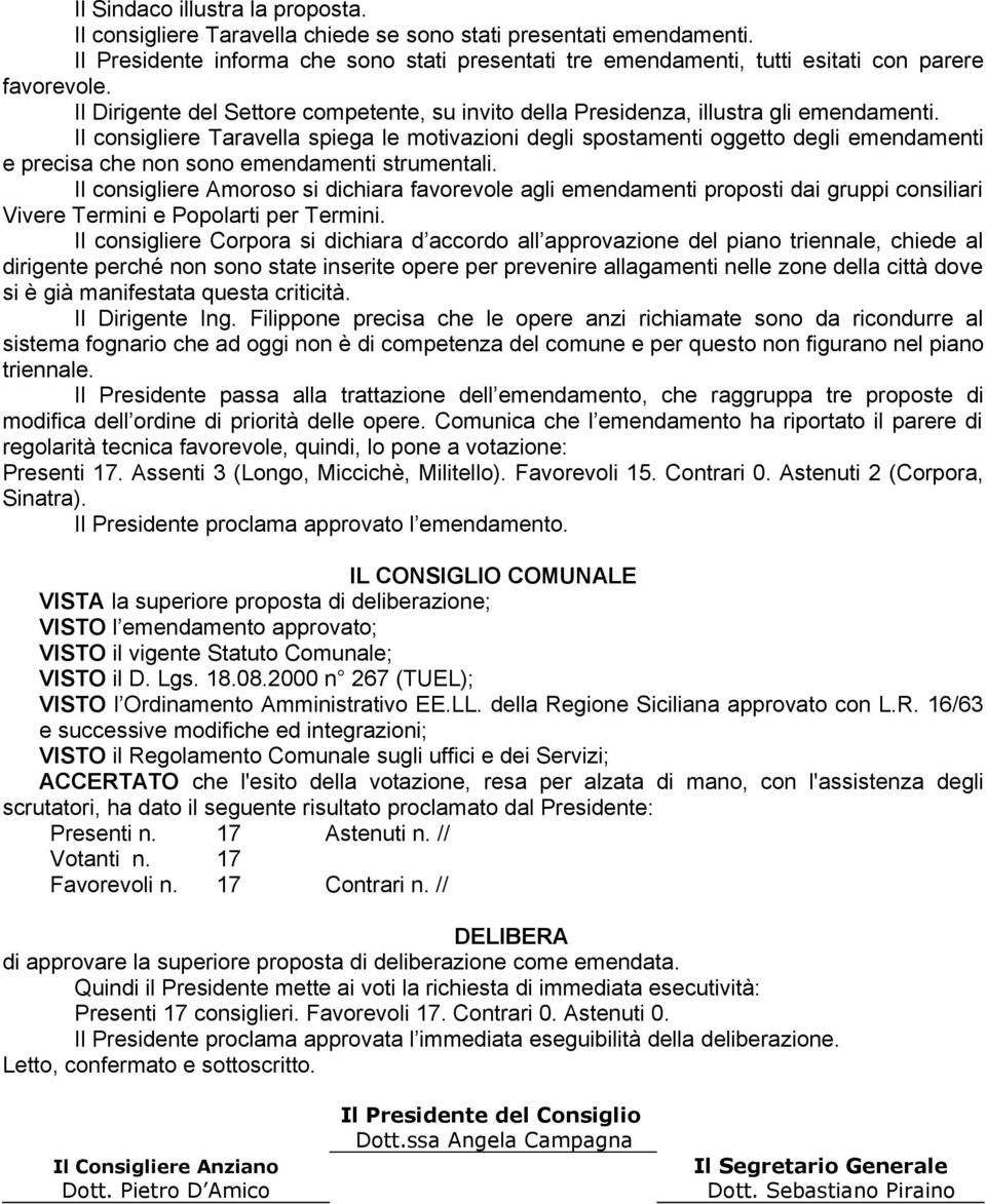 Il consigliere Taravella spiega le motivazioni degli spostamenti oggetto degli emendamenti e precisa che non sono emendamenti strumentali.