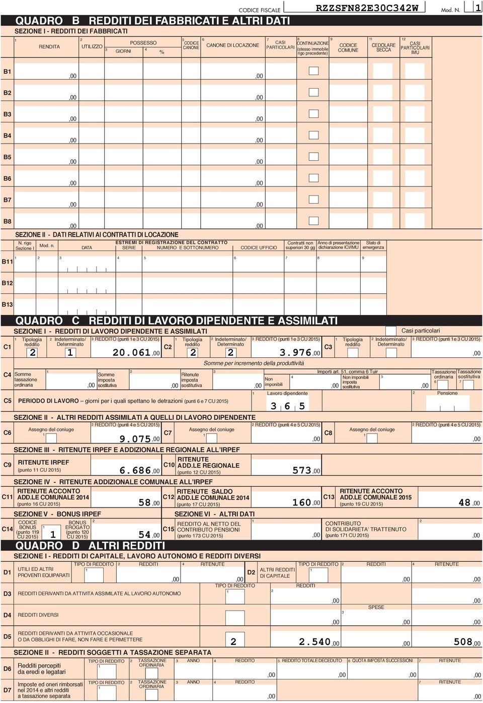 ESTREMI DI REGISTRAZIONE DEL CONTRATTO DATA SERIE NUMERO E SOTTONUMERO UFFICIO Contratti non superiori 0 gg Anno di presentazione dichiarazione ICI/IMU Stato di emergenza B 8 9 B B SEZIONE I -