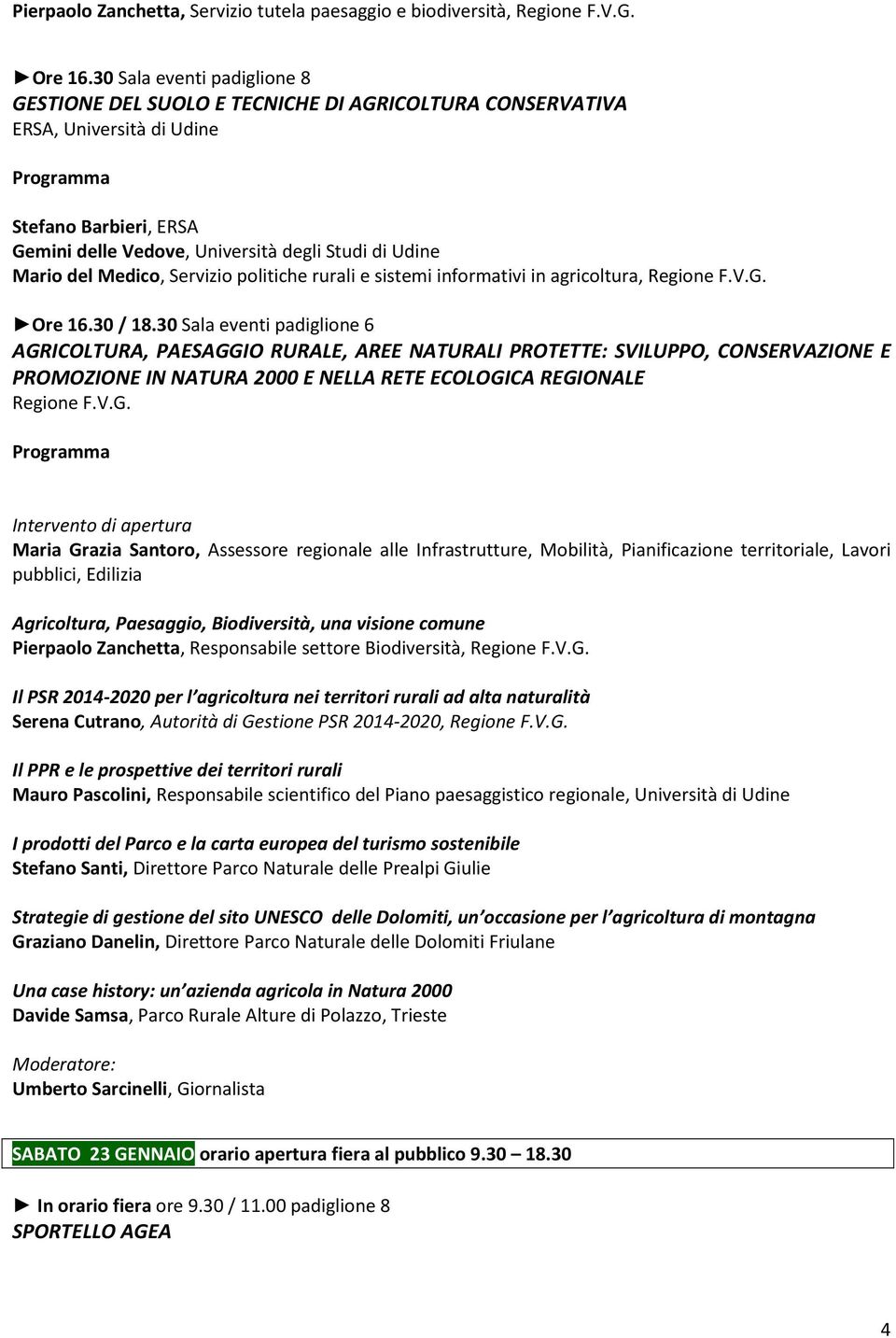 Medico, Servizio politiche rurali e sistemi informativi in agricoltura, Regione F.V.G. Ore 16.30 / 18.