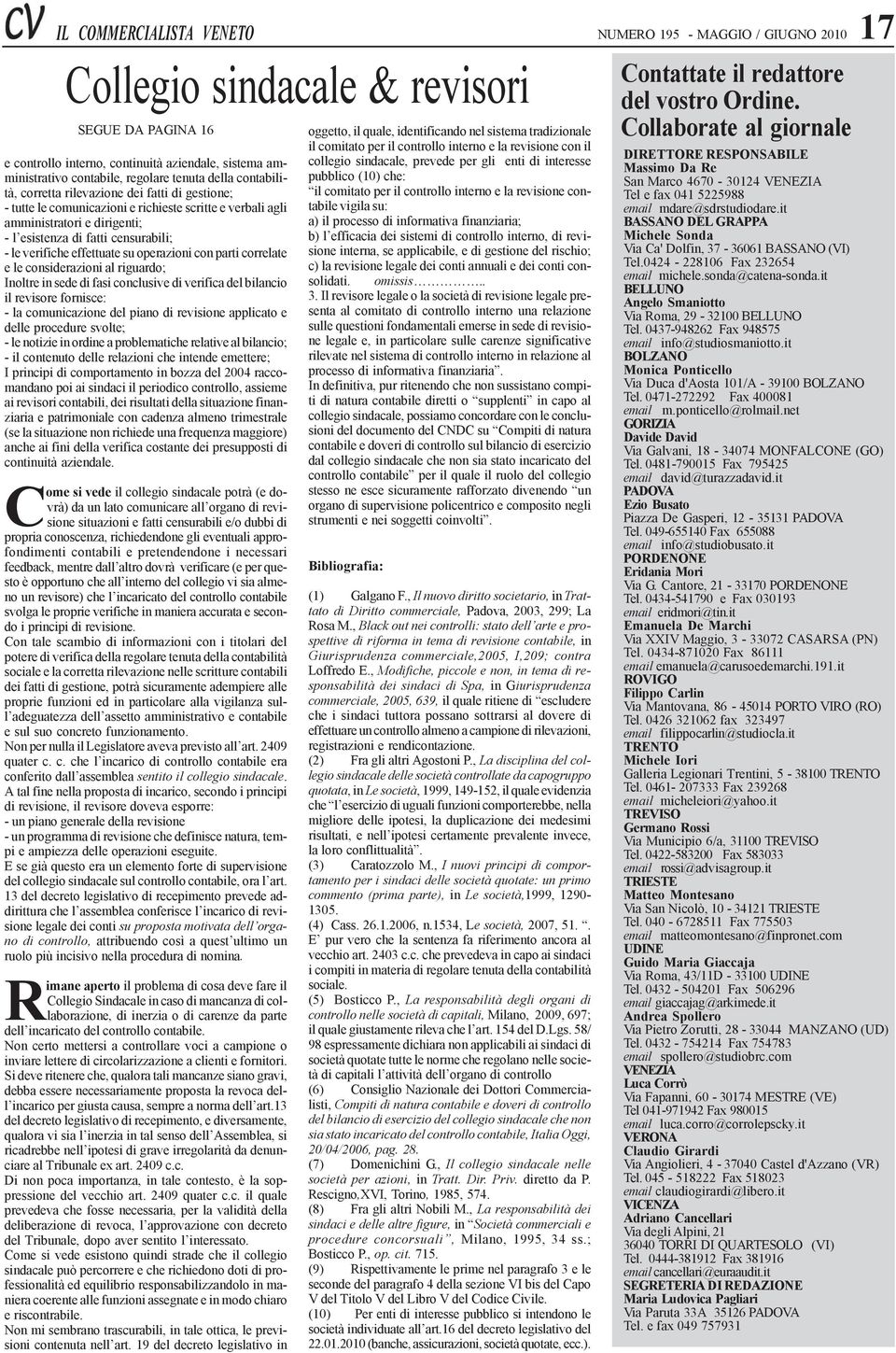 con parti correlate e le considerazioni al riguardo; Inoltre in sede di fasi conclusive di verifica del bilancio il revisore fornisce: - la comunicazione del piano di revisione applicato e delle