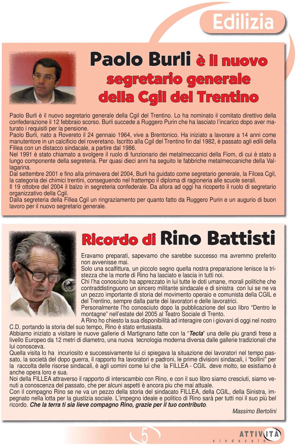 Paolo Burli, nato a Rovereto il 24 gennaio 1964, vive a Brentonico. Ha iniziato a lavorare a 14 anni come manutentore in un calcificio del roveretano.