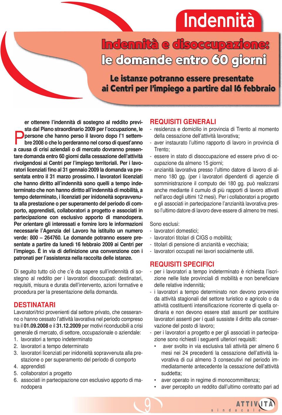 di mercato dovranno presentare domanda entro 60 giorni dalla cessazione dell attività rivolgendosi ai Centri per l impiego territoriali.