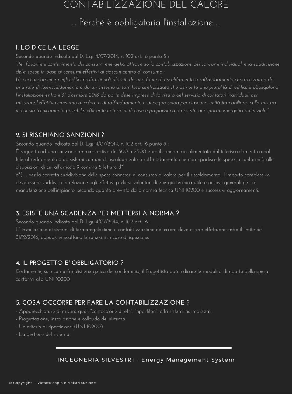 di consumo : b) nei condomini e negli edifici polifunzionali riforniti da una fonte di riscaldamento o raffreddamento centralizzata o da una rete di teleriscaldamento o da un sistema di fornitura