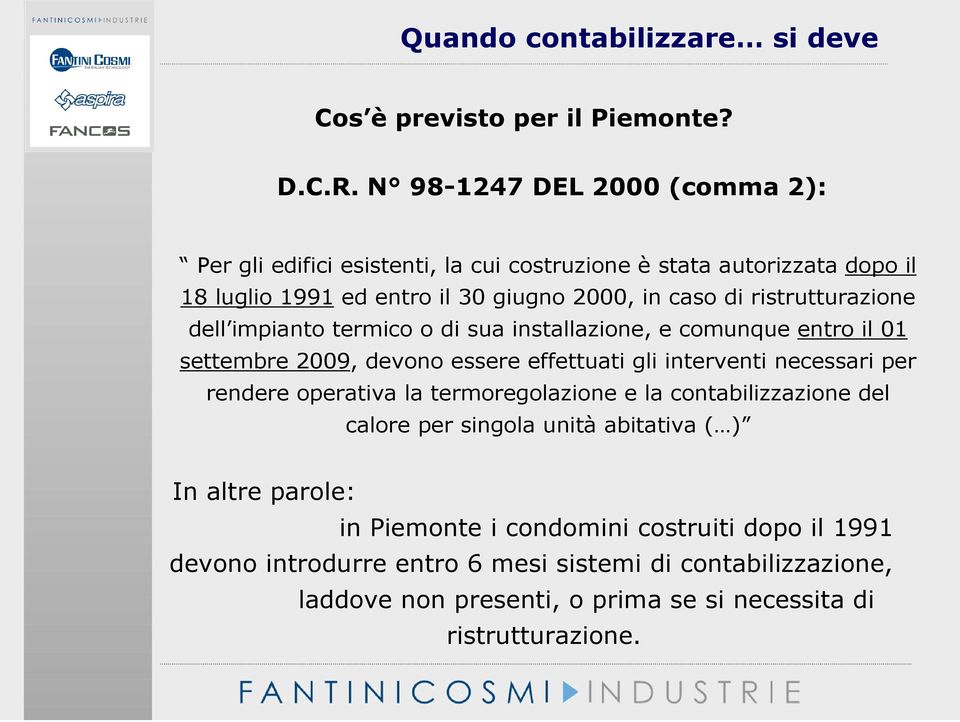 ristrutturazione dell impianto termico o di sua installazione, e comunque entro il 01 settembre 2009, devono essere effettuati gli interventi necessari per rendere