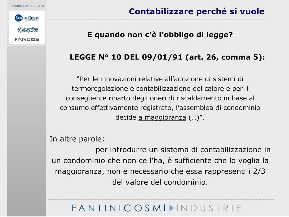 degli oneri di riscaldamento in base al consumo effettivamente registrato, l assemblea di condominio decide a maggioranza ( ).