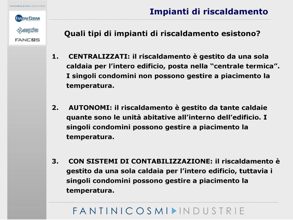 I singoli condomini non possono gestire a piacimento la temperatura. 2.