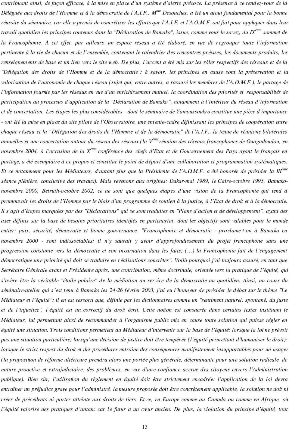 et l A.O.M.F. ont fait pour appliquer dans leur travail quotidien les principes contenus dans la "Déclaration de Bamako", issue, comme vous le savez, du IX ème sommet de la Francophonie.