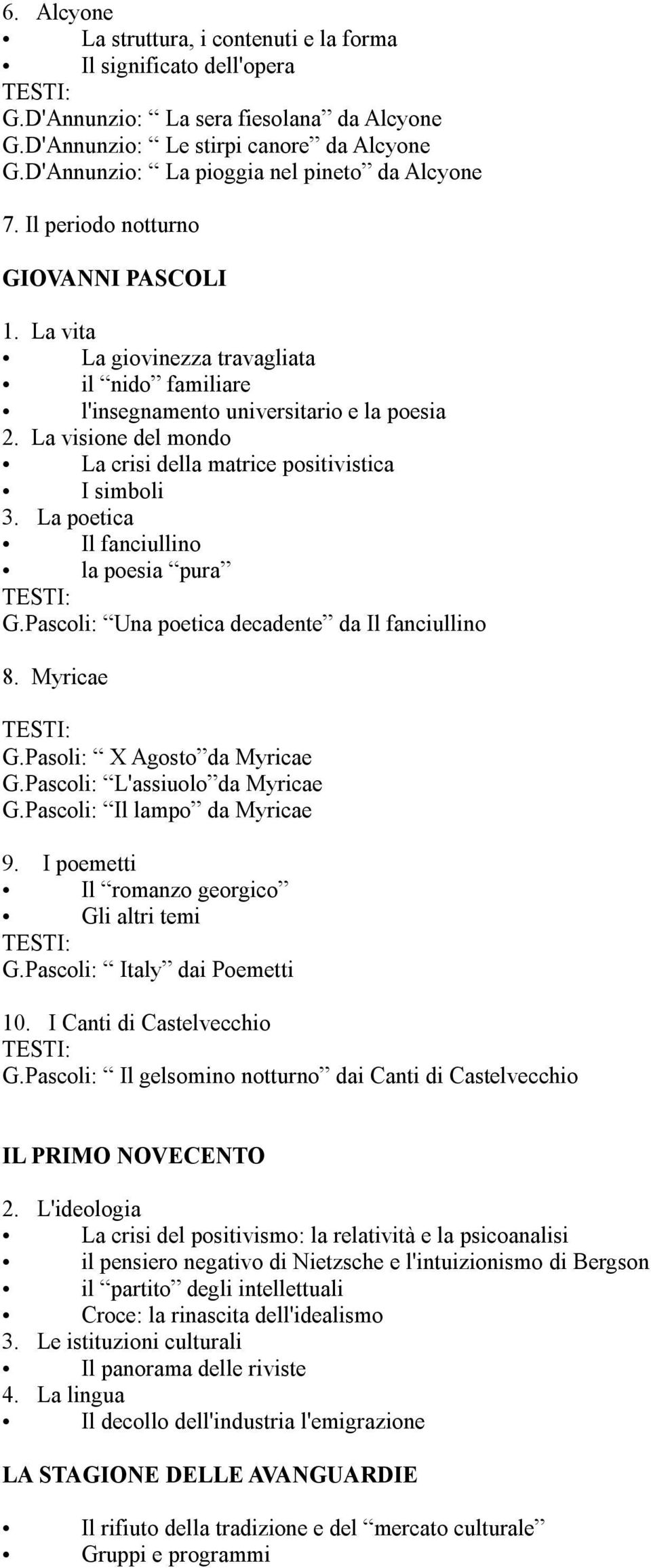 La visione del mondo La crisi della matrice positivistica I simboli 3. La poetica Il fanciullino la poesia pura G.Pascoli: Una poetica decadente da Il fanciullino 8. Myricae G.