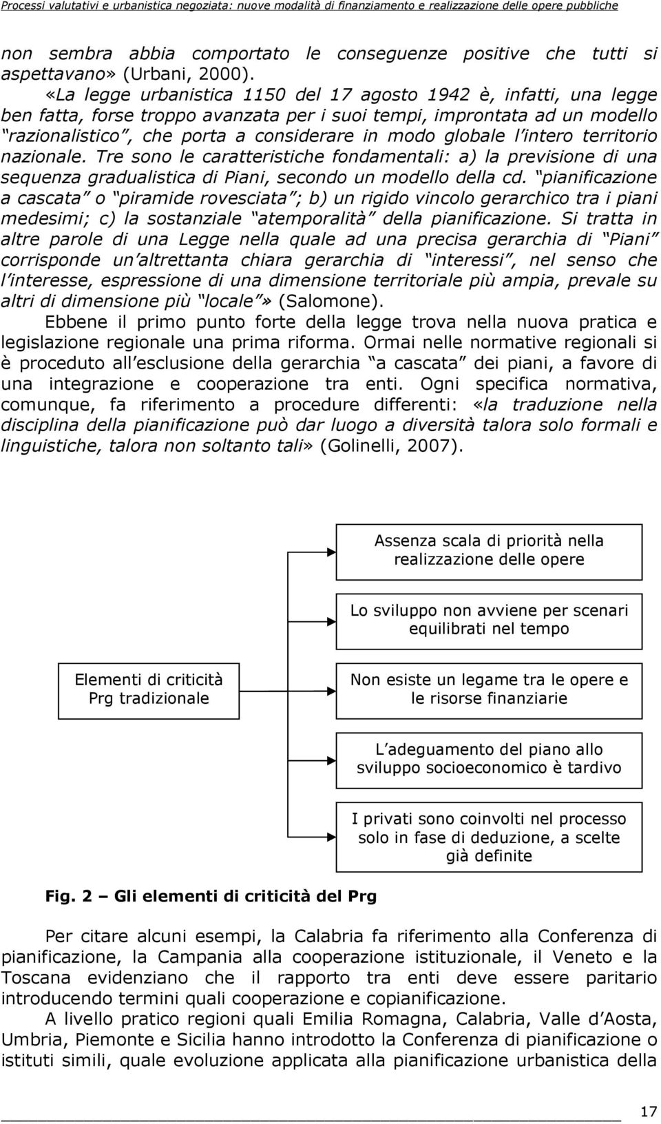 l intero territorio nazionale. Tre sono le caratteristiche fondamentali: a) la previsione di una sequenza gradualistica di Piani, secondo un modello della cd.