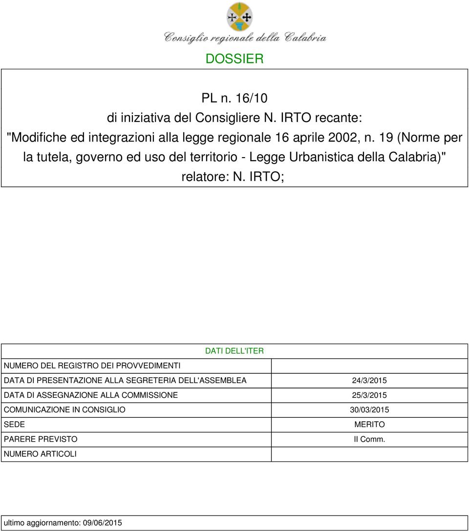 IRTO; DATI DELL'ITER NUMERO DEL REGISTRO DEI PROVVEDIMENTI DATA DI PRESENTAZIONE ALLA SEGRETERIA DELL'ASSEMBLEA 24/3/2015 DATA DI