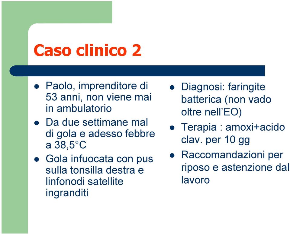 destra e linfonodi satellite ingranditi Diagnosi: faringite batterica (non vado oltre