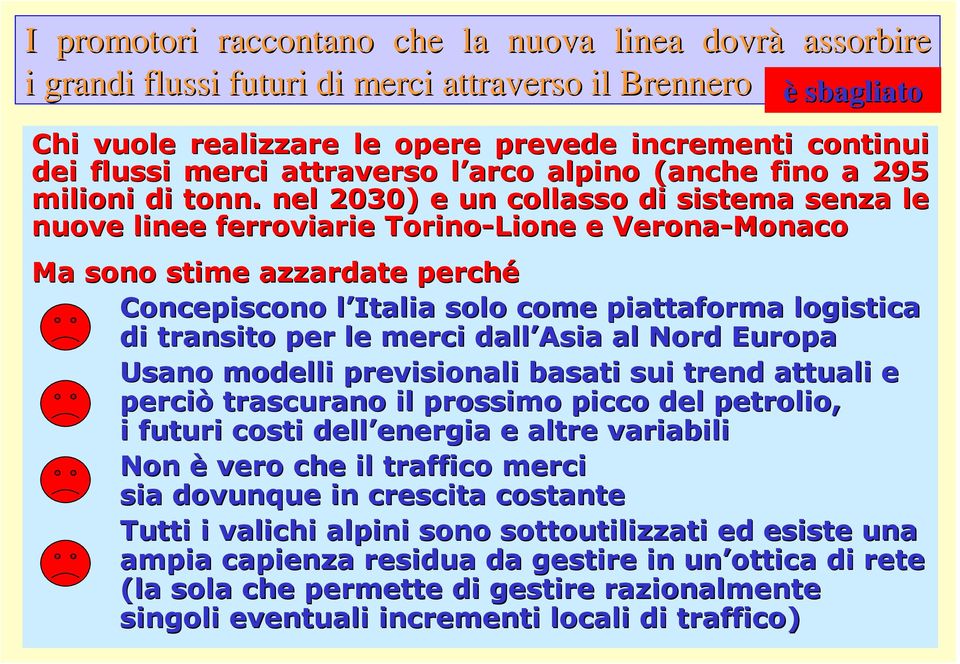 . nel 2030) e un collasso di sistema senza le nuove linee ferroviarie Torino-Lione e Verona-Monaco Ma sono stime azzardate perché Concepiscono l Italia l solo come piattaforma logistica di transito
