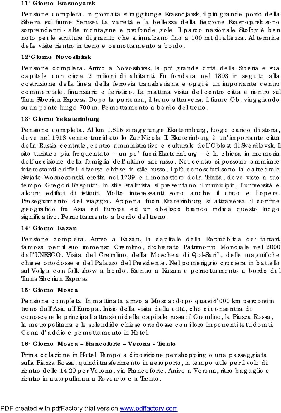 Il parco nazionale Stolby è ben noto per le strutture di granito che si innalzano fino a 100 mt di altezza. Al termine delle visite rientro in treno e pernottamento a bordo.