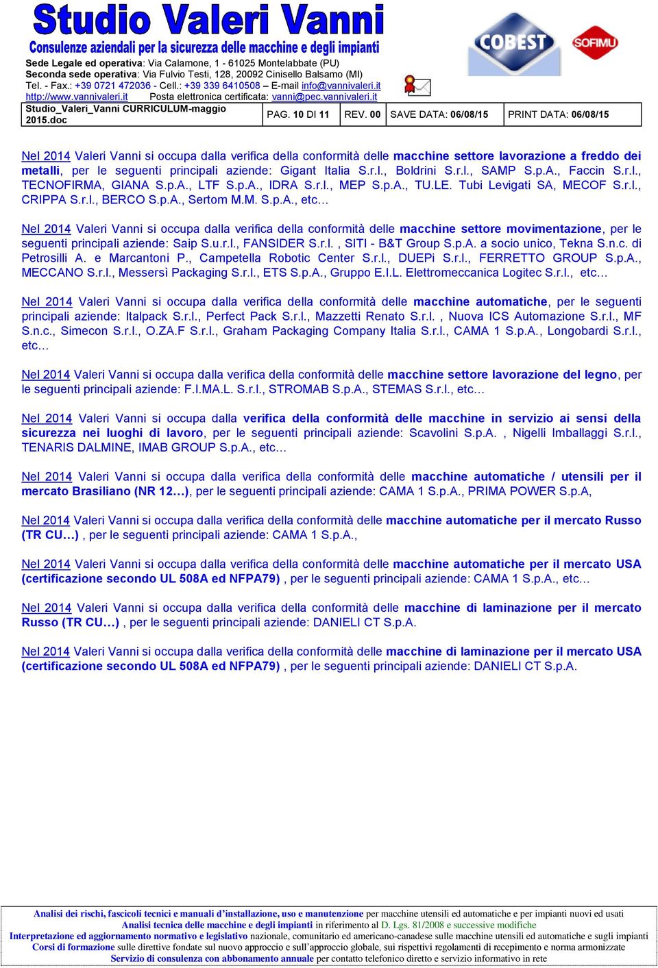 aziende: Gigant Italia S.r.l., Boldrini S.r.l., SAMP S.p.A., Faccin S.r.l., TECNOFIRMA, GIANA S.p.A., LTF S.p.A., IDRA S.r.l., MEP S.p.A., TU.LE. Tubi Levigati SA, MECOF S.r.l., CRIPPA S.r.l., BERCO S.