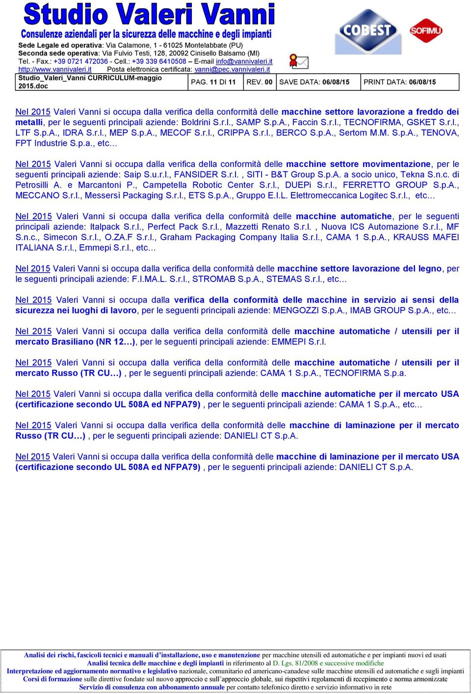 aziende: Boldrini S.r.l., SAMP S.p.A., Faccin S.r.l., TECNOFIRMA, GSKET S.r.l., LTF S.p.A., IDRA S.r.l., MEP S.p.A., MECOF S.r.l., CRIPPA S.r.l., BERCO S.p.A., Sertom M.M. S.p.A., TENOVA, FPT Industrie S.