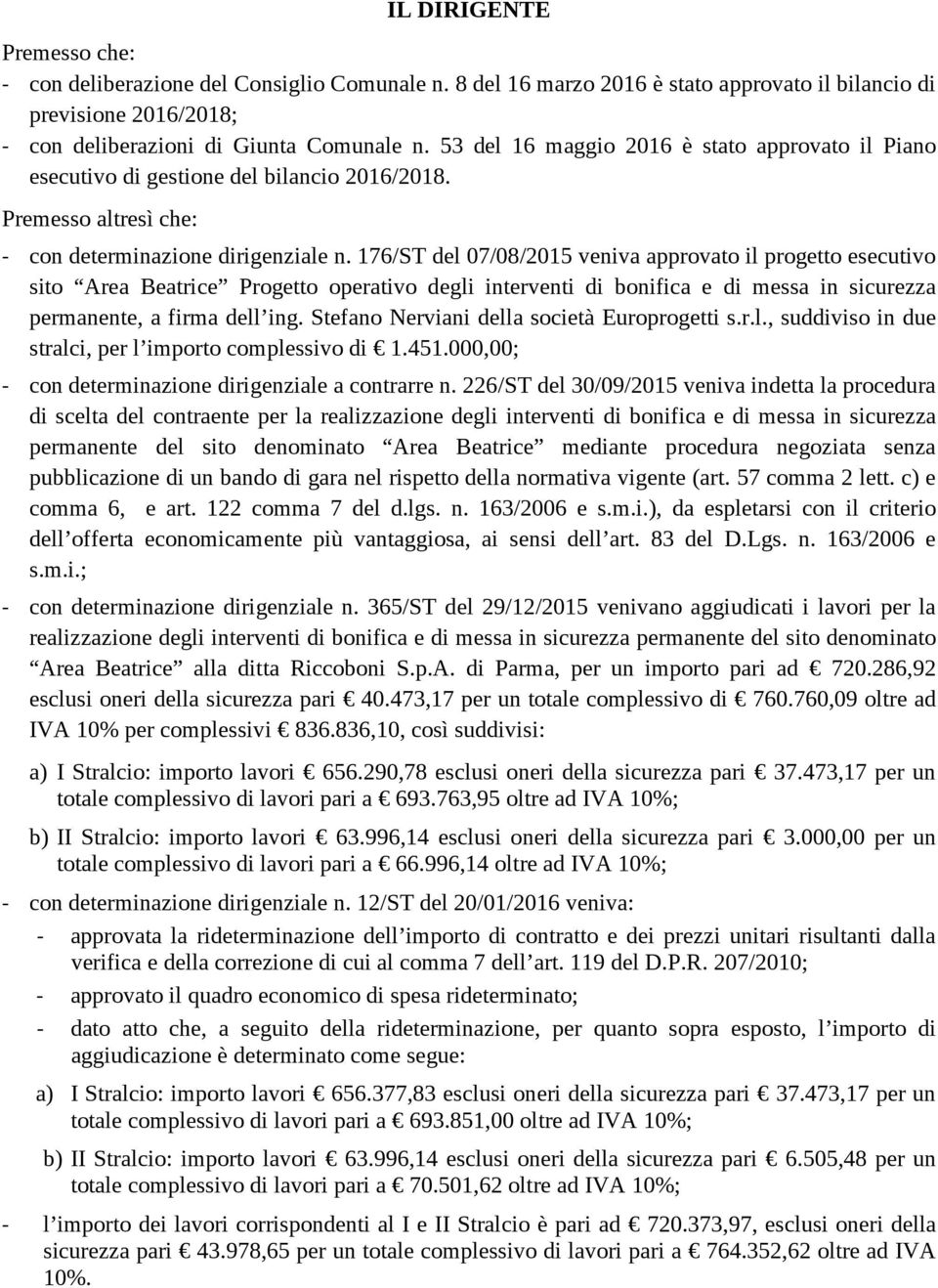 176/ST del 07/08/2015 veniva approvato il progetto esecutivo sito Area Beatrice Progetto operativo degli interventi di bonifica e di messa in sicurezza permanente, a firma dell ing.