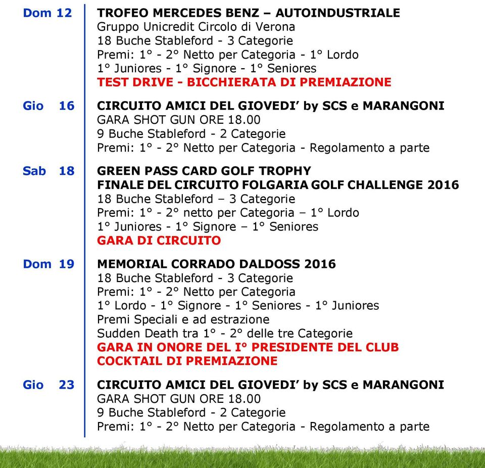 00 Premi: 1-2 Netto per Categoria - Regolamento a parte Sab 18 GREEN PASS CARD GOLF TROPHY FINALE DEL CIRCUITO FOLGARIA GOLF CHALLENGE 2016 18 Buche Stableford 3 Categorie Premi: 1-2 netto per