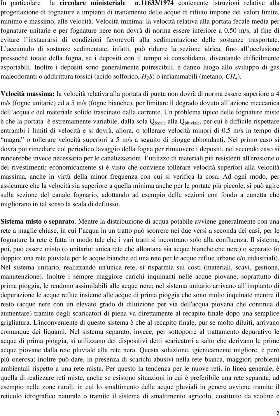 Velocità minima: la velocità relativa alla portata fecale media per fognature unitarie e per fognature nere non dovrà di norma essere inferiore a 0.