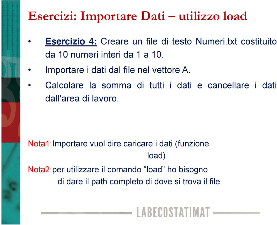 Calcolare la somma di tutti i dati e cancellare i dati dall area di lavoro.