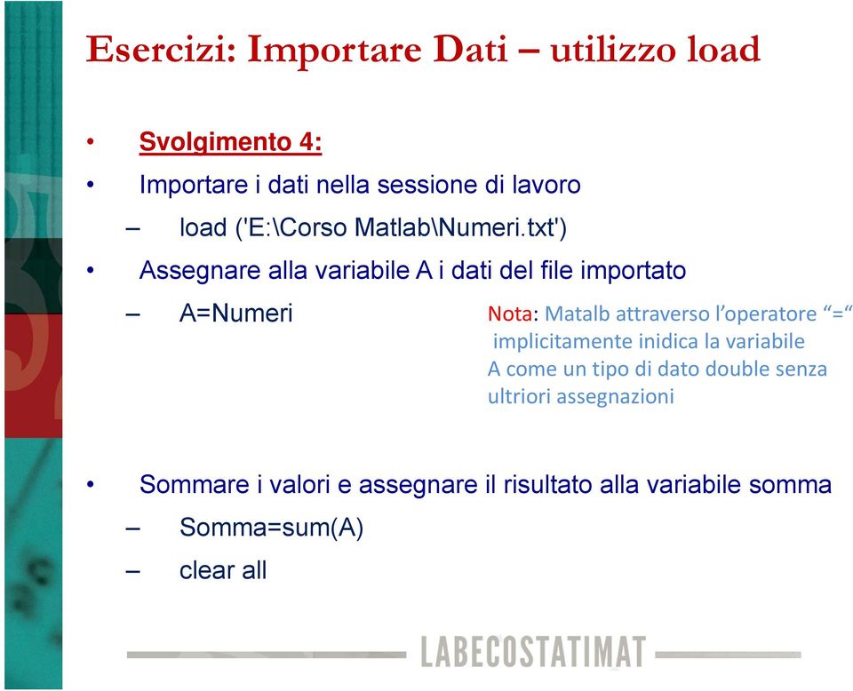 txt') Assegnare alla variabile A i dati del file importato A=Numeri Nota: Matalb attraverso l