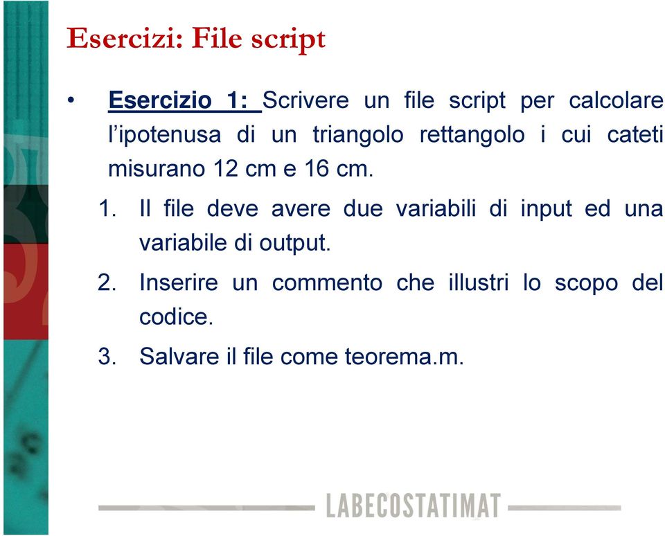 cm e 16 cm. 1. Il file deve avere due variabili di input ed una variabile di output.