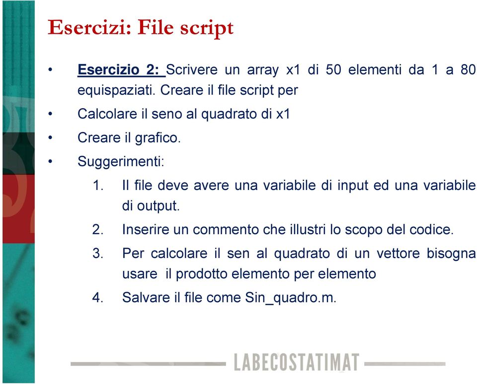 Il file deve avere una variabile di input ed una variabile di output. 2.