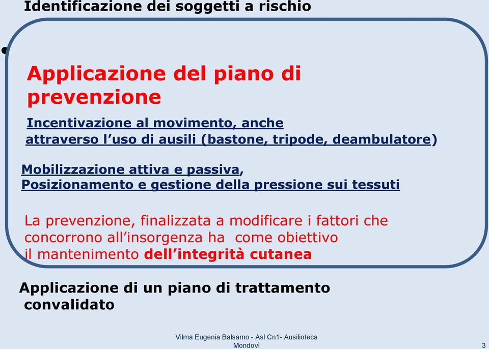 tessuti La prevenzione, finalizzata a modificare i fattori che concorrono all insorgenza ha come obiettivo il mantenimento