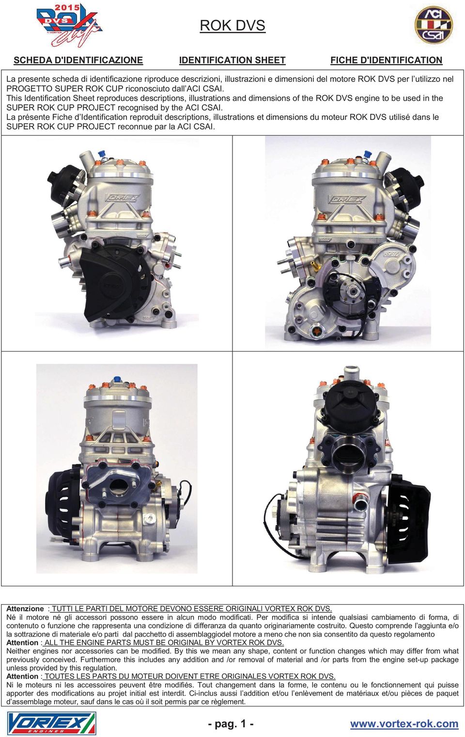 This Identification Sheet reproduces descriptions, illustrations and dimensions of the ROK DVS engine to be used in the SUPER ROK CUP PROJECT recognised by