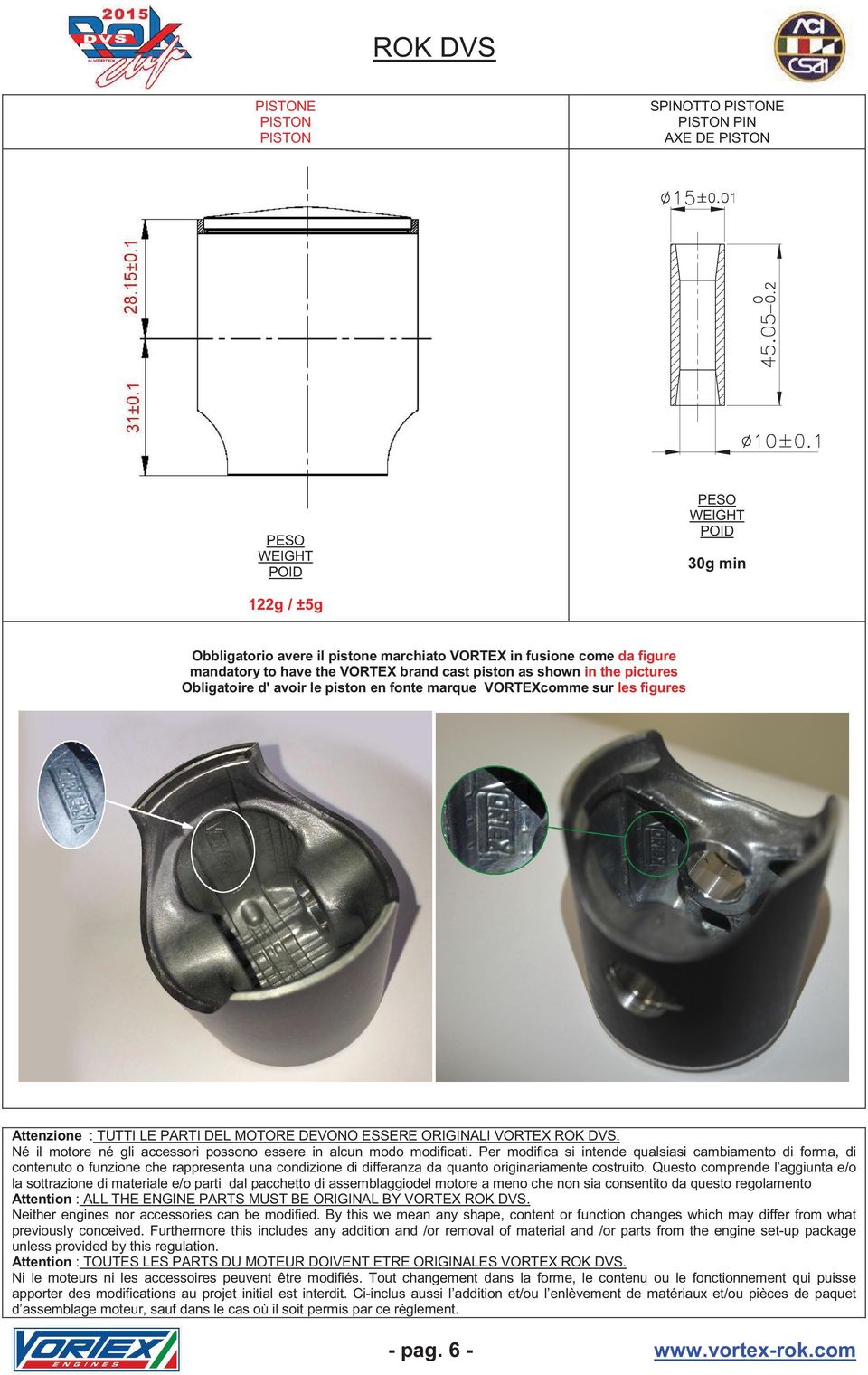 da figure mandatory to have the VORTEX brand cast piston as shown in the pictures Obligatoire