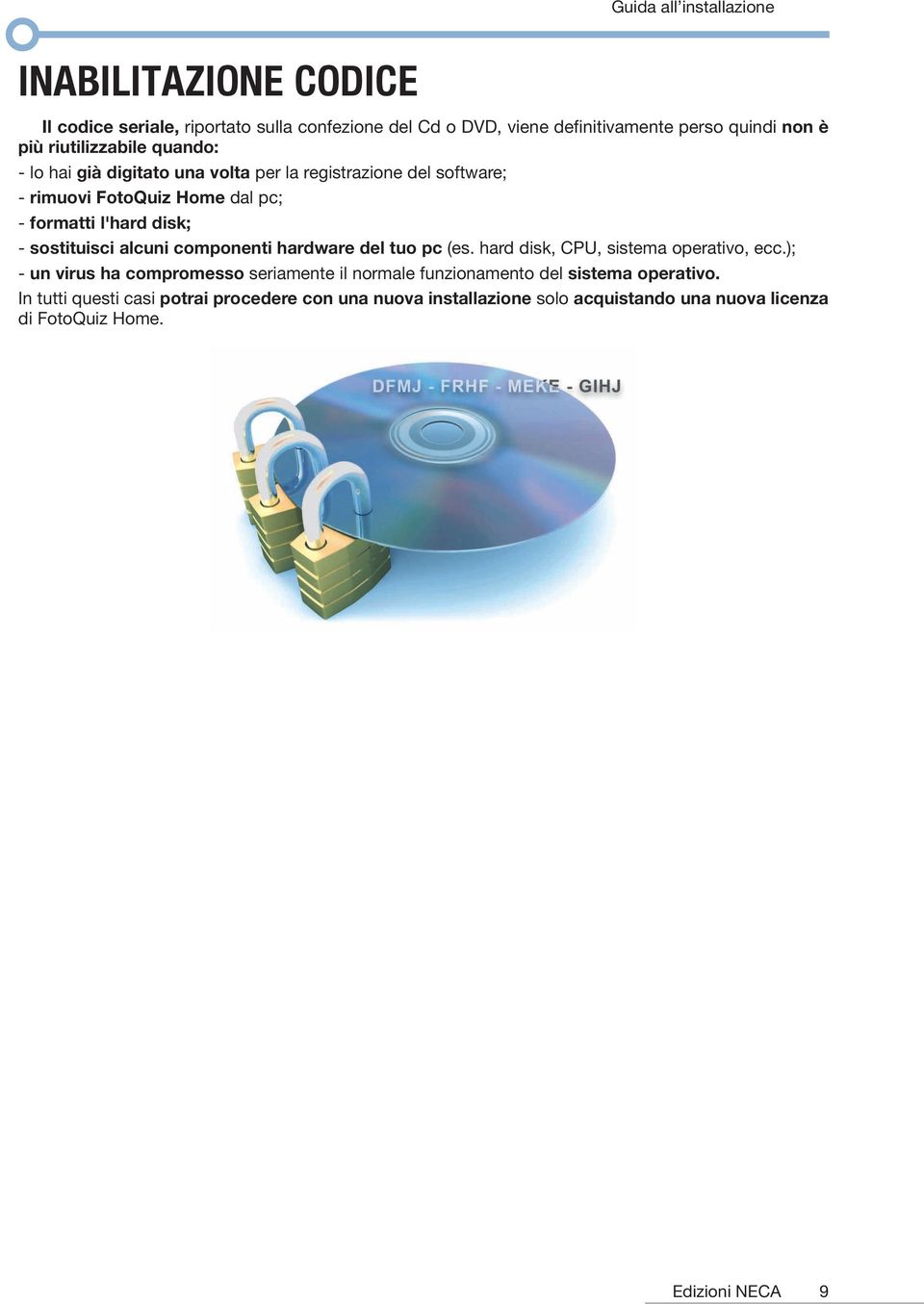 alcuni componenti hardware del tuo pc (es. hard disk, CPU, sistema operativo, ecc.