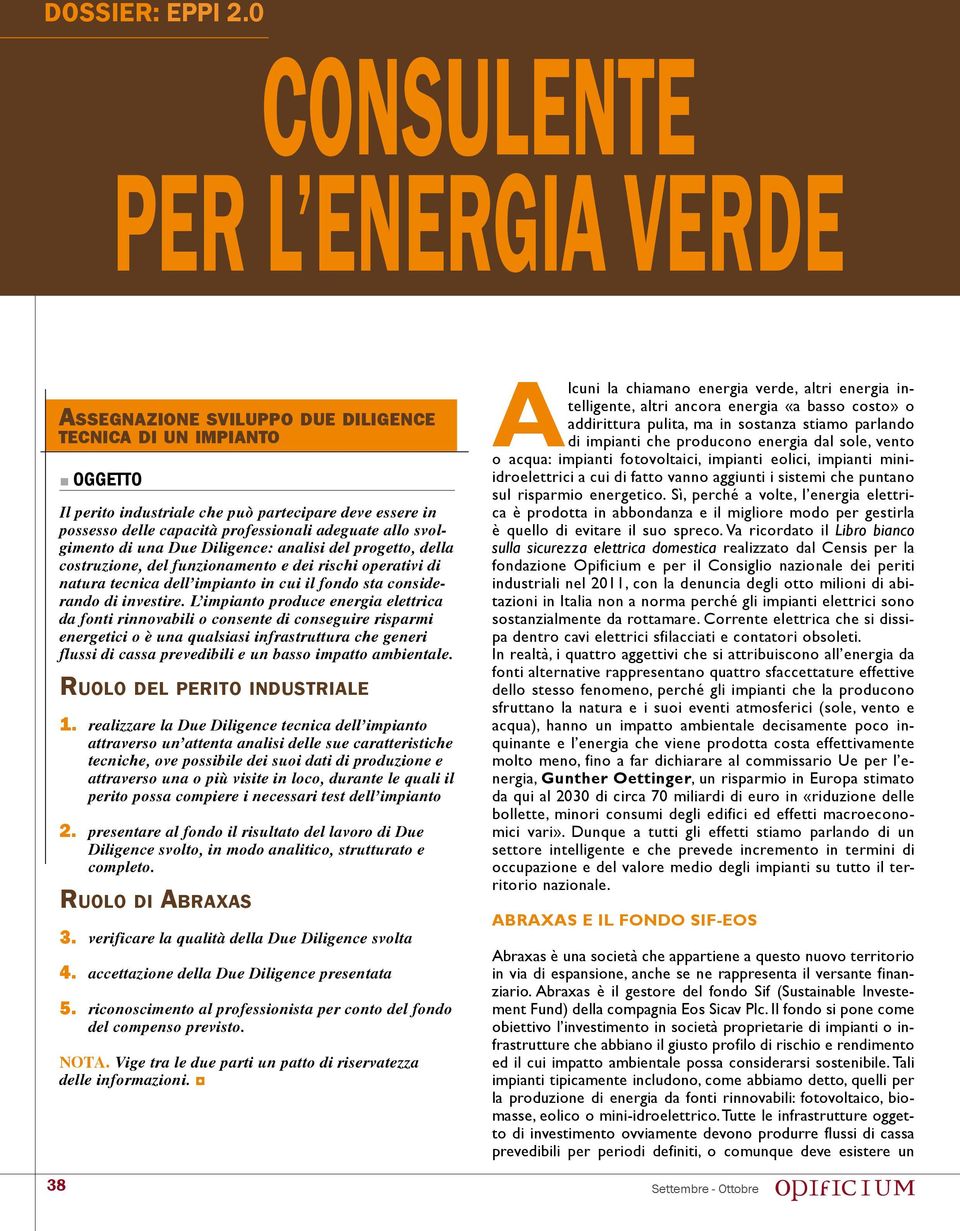 adeguate allo svolgimento di una Due Diligence: analisi del progetto, della costruzione, del funzionamento e dei rischi operativi di natura tecnica dell impianto in cui il fondo sta considerando di