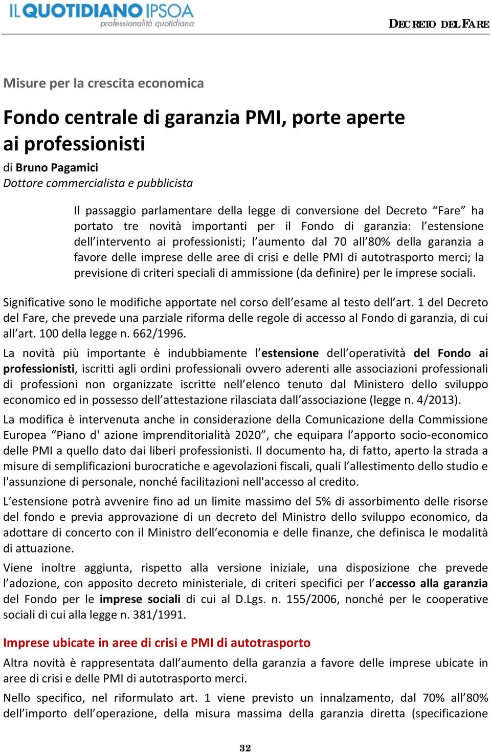 autotrasporto merci; la previsione di criteri speciali di ammissione (da definire) per le imprese sociali. Significative sono le modifiche apportate nel corso dell esame al testo dell art.