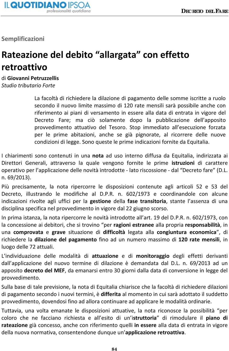 la pubblicazione dell apposito provvedimento attuativo del Tesoro. Stop immediato all esecuzione forzata per le prime abitazioni, anche se già pignorate, al ricorrere delle nuove condizioni di legge.