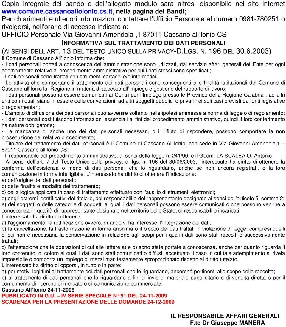 Giovanni Amendola,1 87011 Cassano all Ionio CS INFORMATIVA SUL TRATTAMENTO DEI DATI PERSONALI (AI SENSI DELL ART. 13 DEL TESTO UNICO SULLA PRIVACY-D.LGS. N. 196 