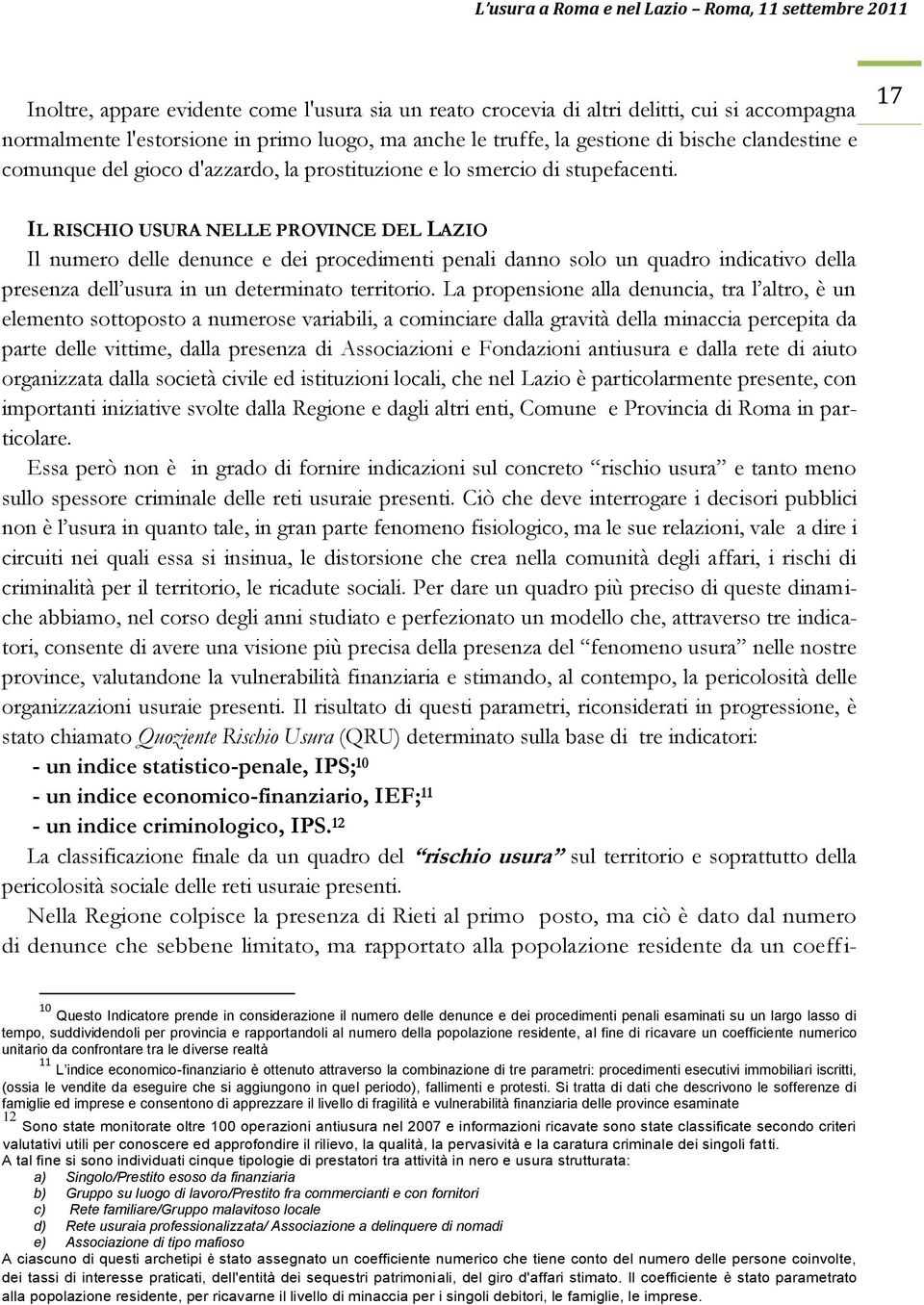 17 IL RISCHIO USURA NELLE PROVINCE DEL LAZIO Il numero delle denunce e dei procedimenti penali danno solo un quadro indicativo della presenza dell usura in un determinato territorio.